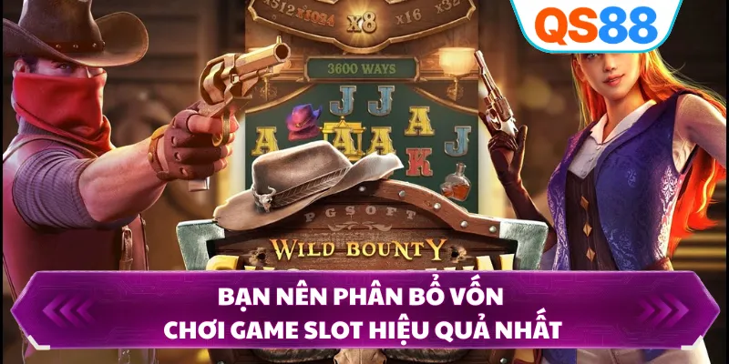 Bạn nên phân bổ vốn chơi game slot hiệu quả nhất