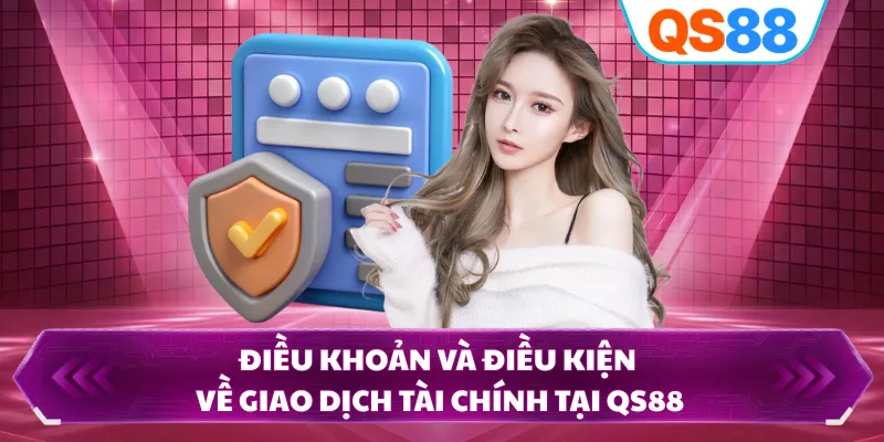 Điều khoản và điều kiện về giao dịch tài chính tại QS88
