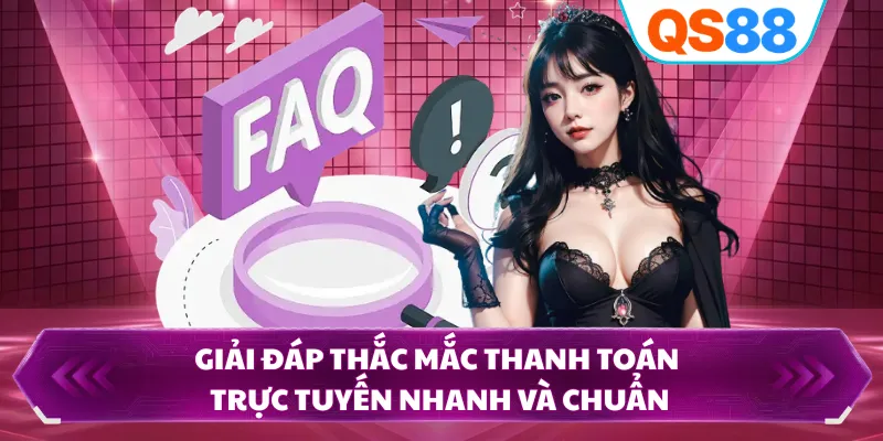 Giải đáp thắc mắc thanh toán trực tuyến nhanh và chuẩn