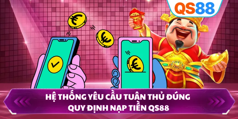 Hệ thống yêu cầu tuân thủ đúng quy định nạp tiền QS88