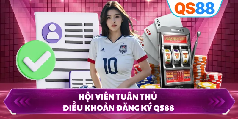 Hội viên tuân thủ điều khoản đăng ký QS88