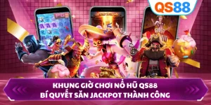 Khung Giờ Chơi Nổ Hũ QS88 - Bí Quyết Săn Jackpot Thành Công