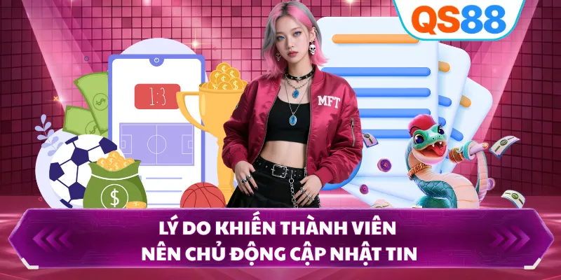 Lý do khiến thành viên nên chủ động cập nhật tin