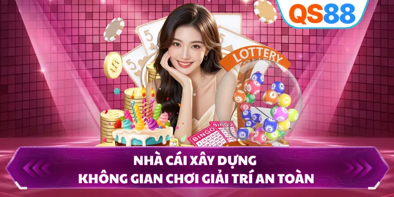 Nhà cái xây dựng không gian chơi giải trí an toàn