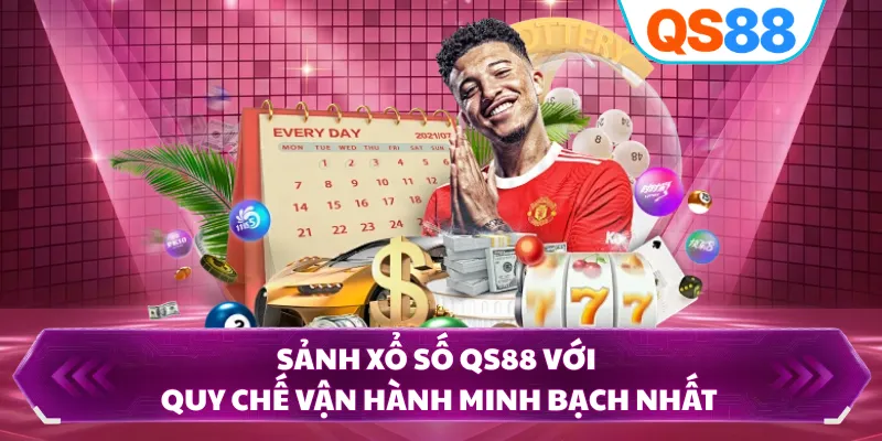 Sảnh xổ số QS88 với quy chế vận hành minh bạch nhất