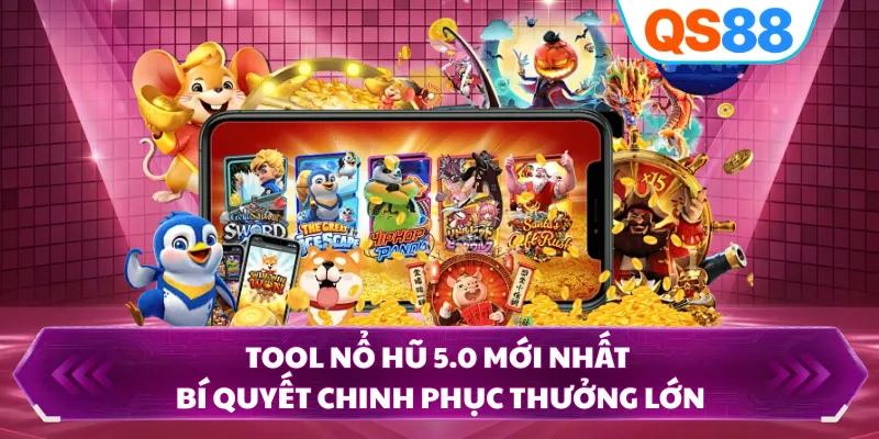 Tool Nổ Hũ 5.0 Mới Nhất - Bí Quyết Chinh Phục Thưởng Lớn